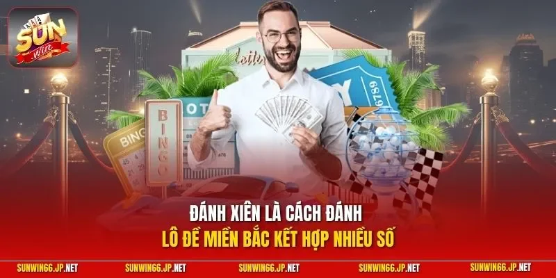 Đánh xiên là cách đánh lô đề miền Bắc kết hợp nhiều số