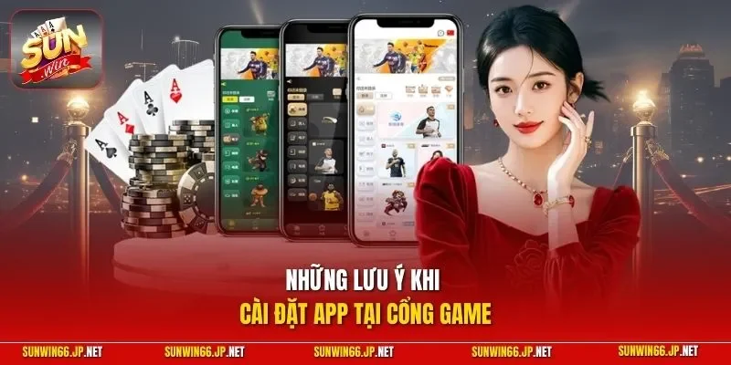Những lưu ý khi cài đặt app tại cổng game